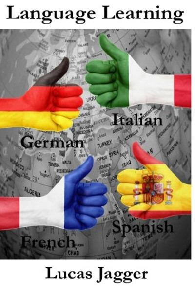 Language Learning: Learn any language - 4 manuscripts: Learn Spanish, Italian, French, German (English, Spanish, Italian, French and German Edition)