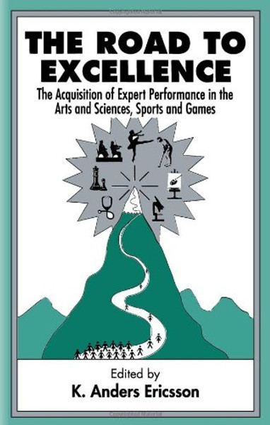 The Road To Excellence: the Acquisition of Expert Performance in the Arts and Sciences, Sports, and Games