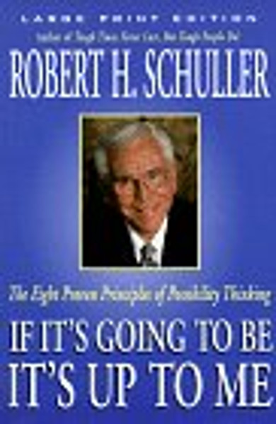 If It's Going to Be, It's Up to Me: The Eight Proven Principles of Possibility Thinking (Walker Large Print Books)