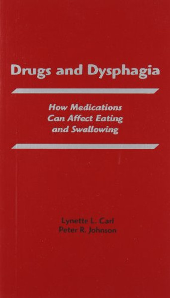 Drugs and Dysphagia: How Medications Can Affect Eating and Swallowing (Carl, Drugs and Dysphagia)