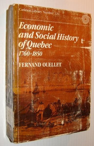 Economic and Social History of Quebec, 1760-1850: Structures and Conjunctures. Tr of Histoire Economique Et Sociale Du Quebec, 1760-1850 (696P)#(carle