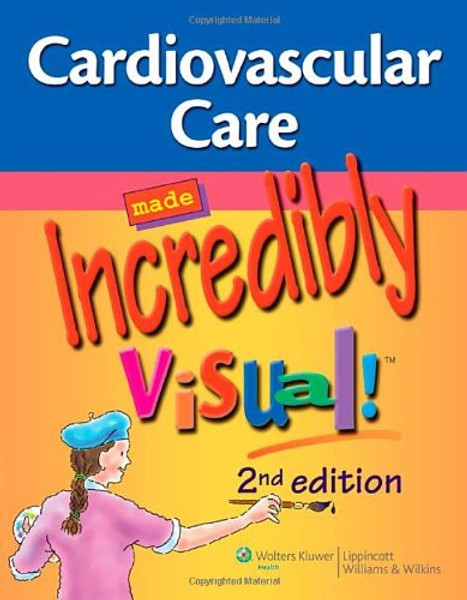 Cardiovascular Care Made Incredibly Visual! (Incredibly Easy! Series)