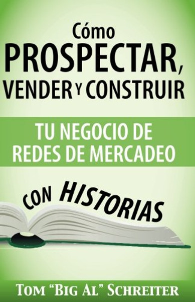 Cmo Prospectar, Vender y Construir Tu Negocio de Redes de Mercadeo Con Historias (Spanish Edition)