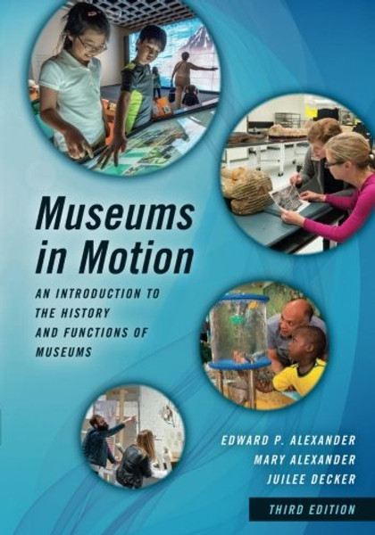 Museums in Motion: An Introduction to the History and Functions of Museums (American Association for State and Local History)