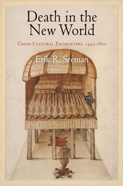 Death in the New World: Cross-Cultural Encounters, 1492-1800 (Early American Studies)