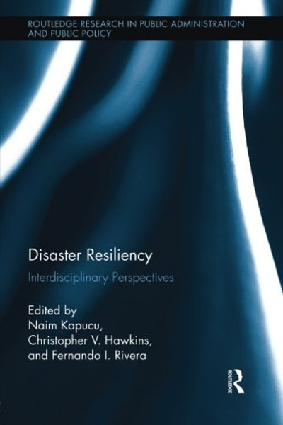 Disaster Resiliency: Interdisciplinary Perspectives (Routledge Research in Public Administration and Public Policy)