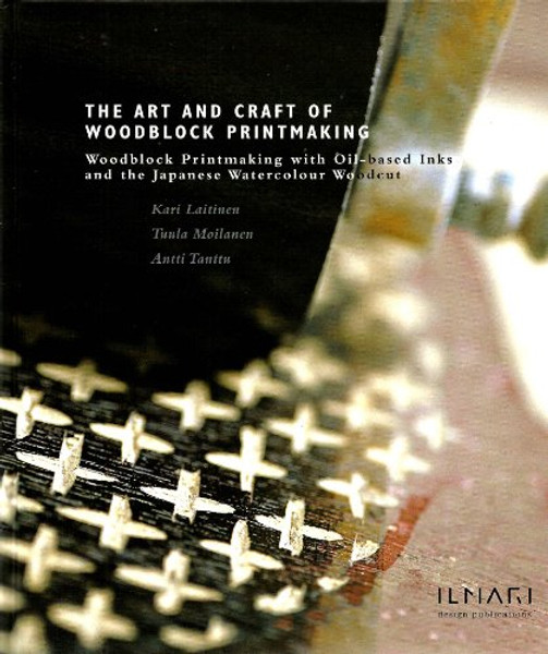 The Art and Craft of Woodblock Printmaking : Woodblock Printmaking with Oil-bases Inks and the Japanese Watercolour Woodcut