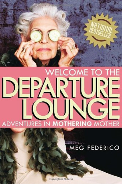 Welcome to the Departure Lounge: Adventures in Mothering Mother