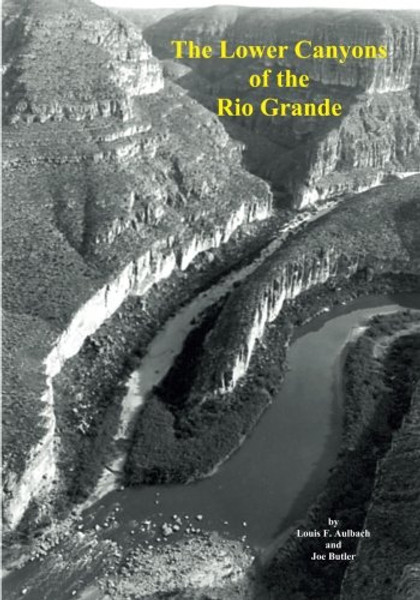 Lower Canyons of the Rio Grande: La Linda to Dryden Crossing, Maps and Notes for River Runners