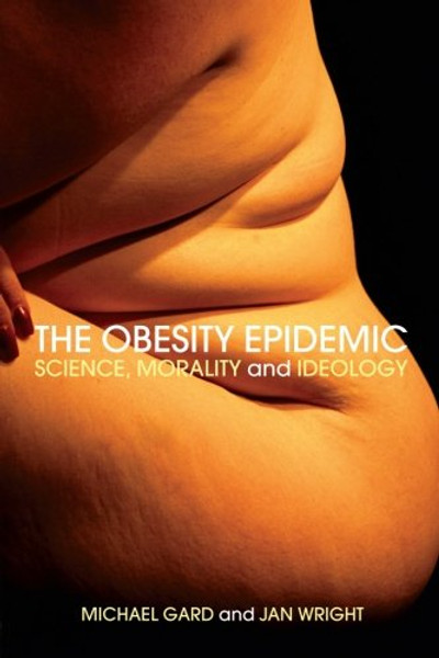 The Obesity Epidemic: Science, Morality and Ideology