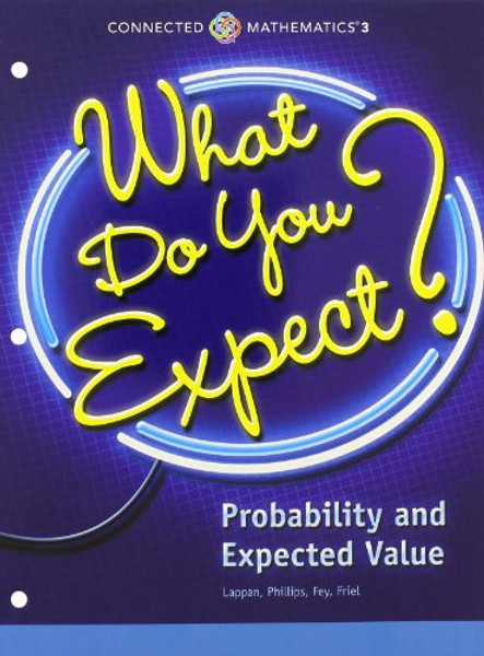 CONNECTED MATHEMATICS 3 STUDENT EDITION GRADE 7 WHAT DO YOU EXPECT?     PROBABILITY AND EXPECTED VALUE COPYRIGHT 2014
