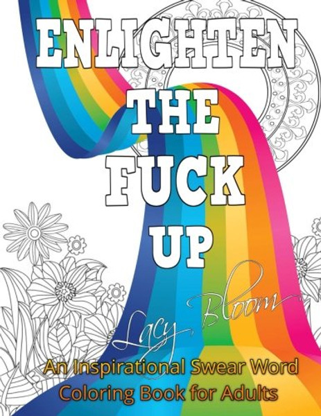 Enlighten the Fck Up: An Inspirational Swear Word Coloring Book for Adults