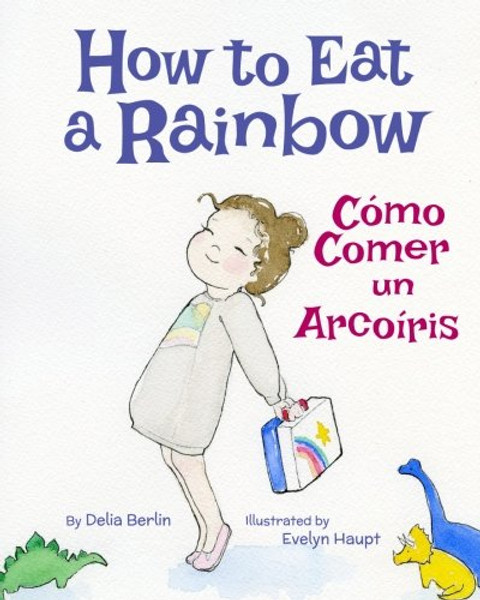How to Eat a Rainbow: Cmo Comer un Arcoris : Babl Children's Books in Spanish and English (Spanish Edition)