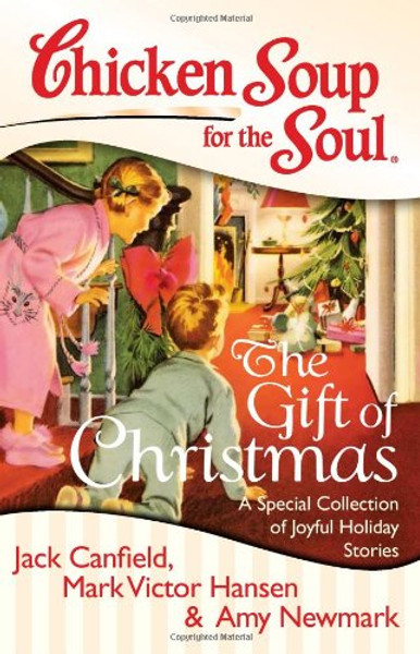 Chicken Soup for the Soul: The Gift of Christmas: A Special Collection of Joyful Holiday Stories