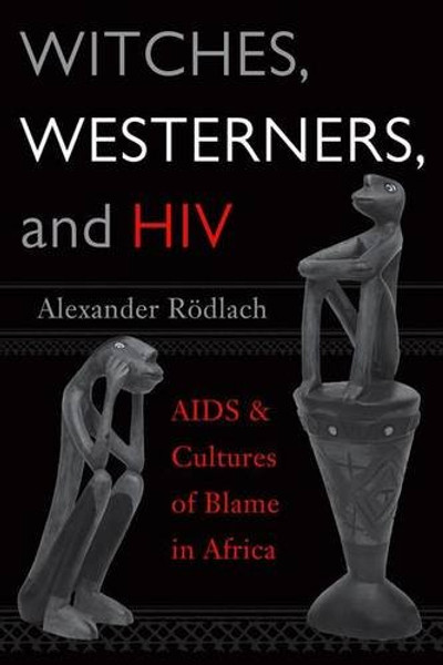 Witches, Westerners, and HIV: AIDS and Cultures of Blame in Africa