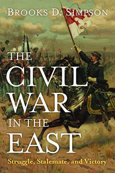 The Civil War in the East: Struggle, Stalemate, and Victory