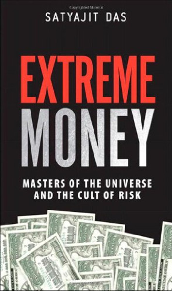Extreme Money: Masters of the Universe and the Cult of Risk