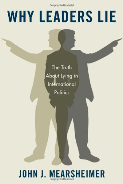 Why Leaders Lie: The Truth About Lying in International Politics