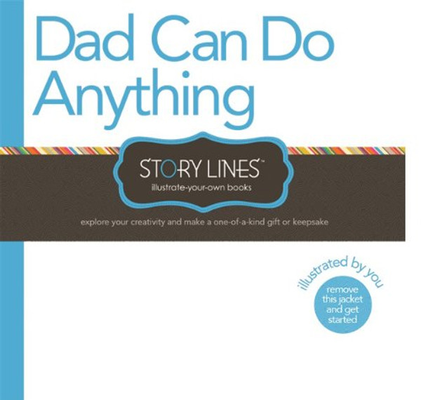 Story Lines: Dad Can Do Anything (Illustrate Your Own Book)