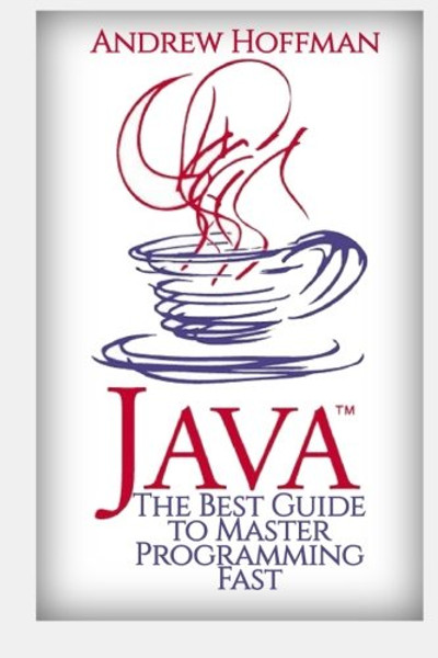Java: The Guide to Master Java Programming Fast (Booklet) (Volume 2)