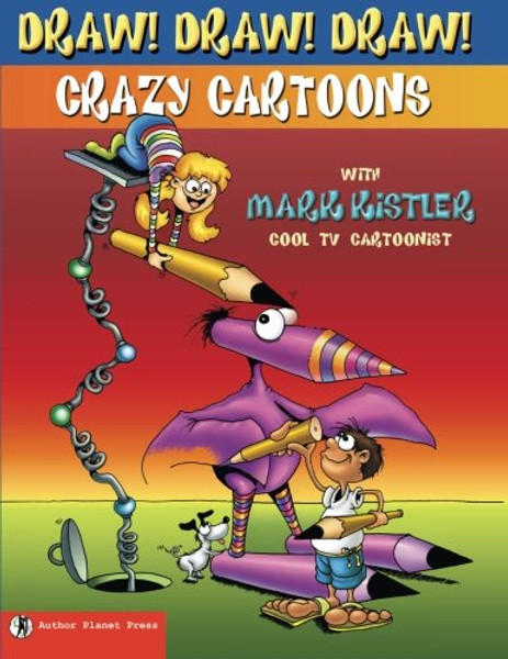 Draw! Draw! Draw! #1 CRAZY CARTOONS with Mark Kistler (Volume 1)