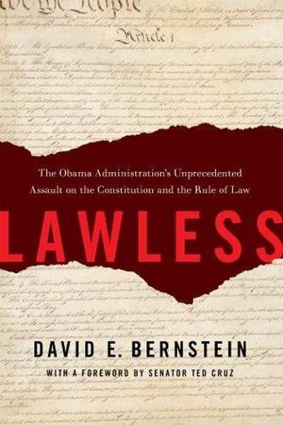 Lawless: The Obama Administration's Unprecedented Assault on the Constitution and the Rule of Law