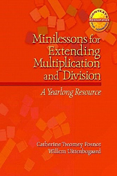 Minilessons for Extending Multiplication and Division: A Yearlong Resource (Contexts for Learning Mathematics)