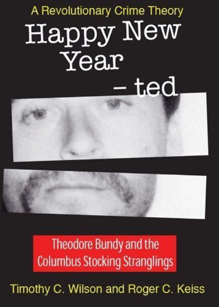 Happy New Year - ted A Revolutionary Crime Theory Theodore Bundy and the Columbus Stocking Strangl