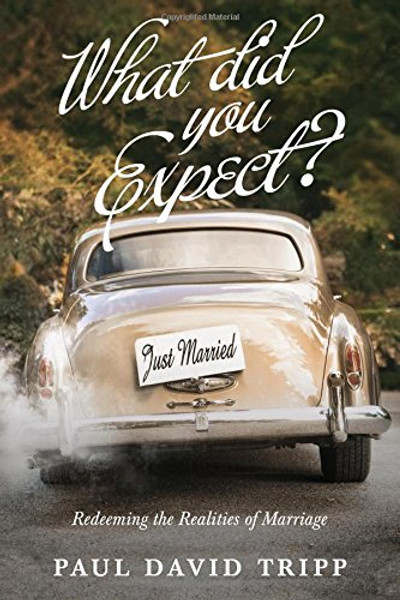 What Did You Expect? (Redesign): Redeeming the Realities of Marriage