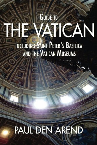 Guide to the Vatican: Including Saint Peters Basilica and the Vatican Museums