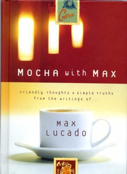 Mocha with Max - Friendly Thoughts & Simple Truths From the Writings of Max Lucado