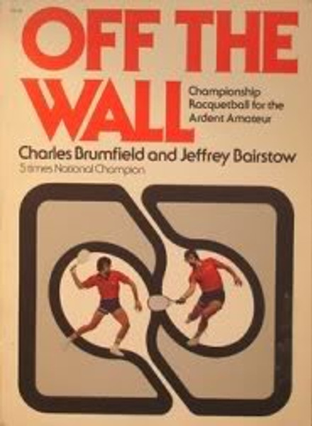 Off the Wall: Championship Racquetball for the Ardent Amateur