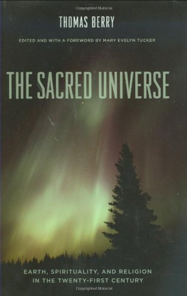 The Sacred Universe: Earth, Spirituality, and Religion in the Twenty-First Century