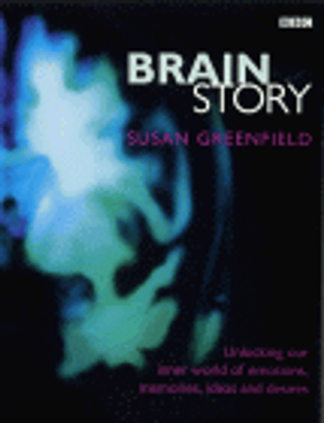 Brain Story: Why Do We Think and Feel as We Do?