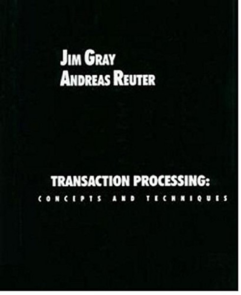 Transaction Processing: Concepts and Techniques (The Morgan Kaufmann Series in Data Management Systems)