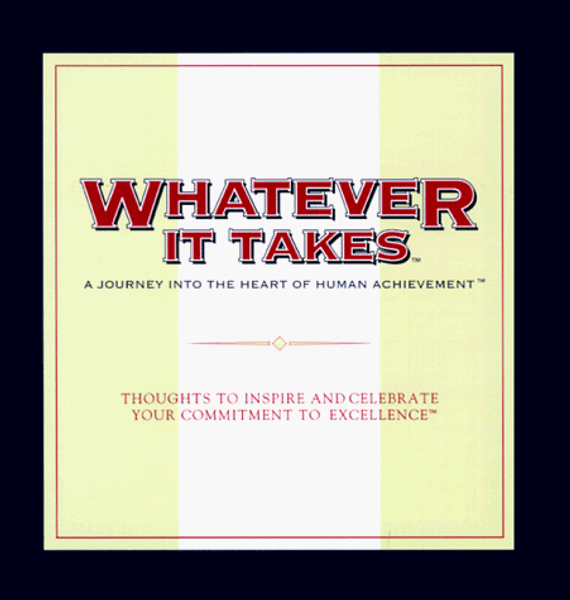 Whatever It Takes: A Journey into the Heart of Human Achievement : Thoughts to Inspire and Celebrate Your Commitment to Excellence (The Gift of Inspiration Series)