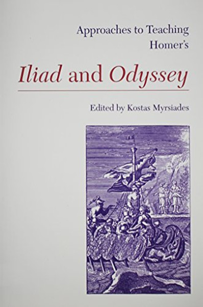 Approaches to Teaching Homer's Iliad and Odyssey (Approaches to Teaching World Literature, 13)