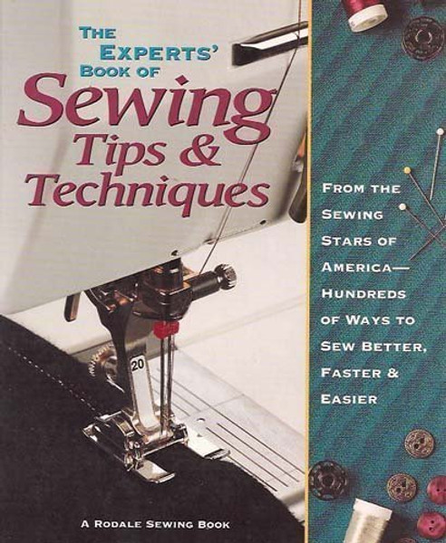 The Experts Book of Sewing Tips and Techniques: From the Sewing Stars-Hundreds of Ways to Sew Better, Faster, Easier (Rodale Sewing Book)