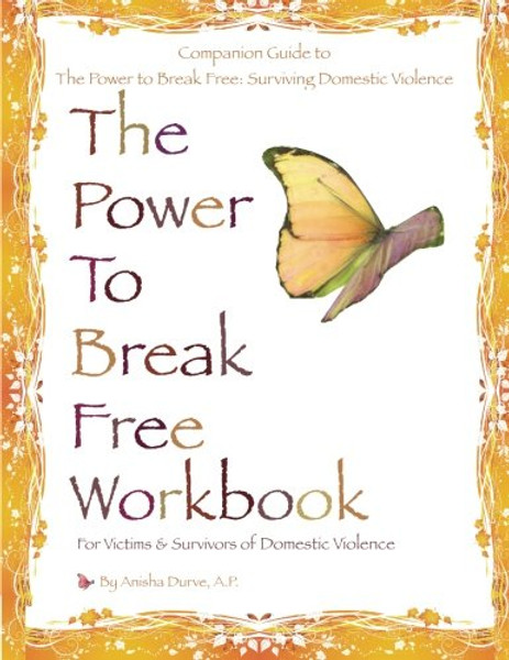 The Power to Break Free Workbook: For Victims & Survivors of Domestic Violence
