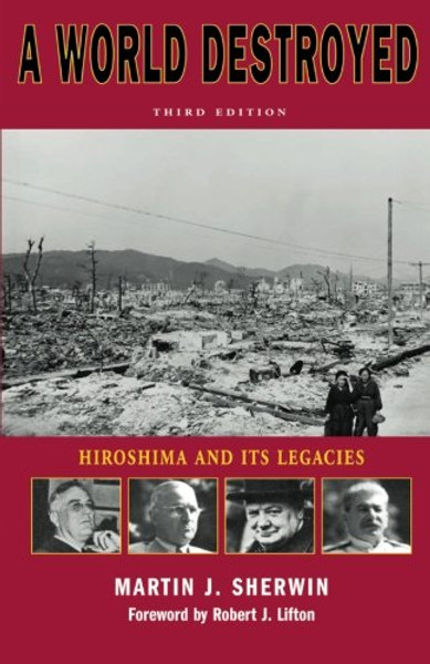 A World Destroyed: Hiroshima and Its Legacies