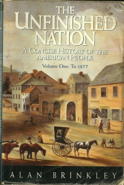 001: The Unfinished Nation: A Concise History of the American People : To 1877