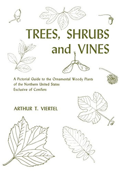 Trees, Shrubs and Vines; A Pictorial Guide to the Ornamental Woody Plants of the Northern United States Exclusive of Conifers