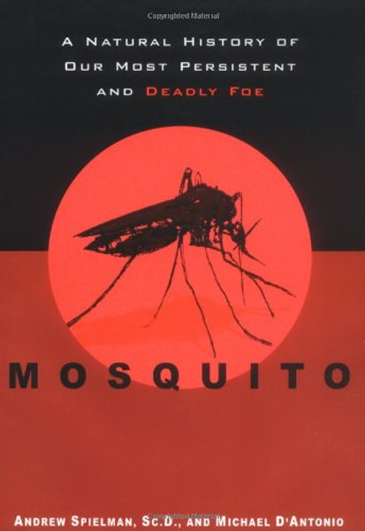 Mosquito:  A Natural History of Our Most Persistent and Deadly Foe