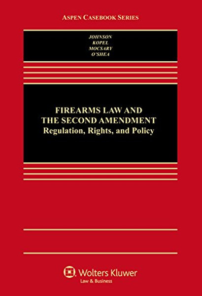 Firearms Law & the Second Amendment; Regulation, Rights, and Policy (Aspen Casebook Series)