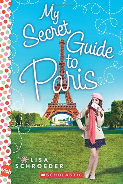 My Secret Guide to Paris: A Wish Novel