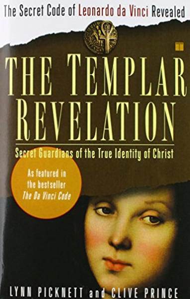 The Templar Revelation: Secret Guardians of the True Identity of Christ