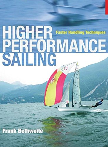 Higher Performance Sailing: Faster Handling Techniques