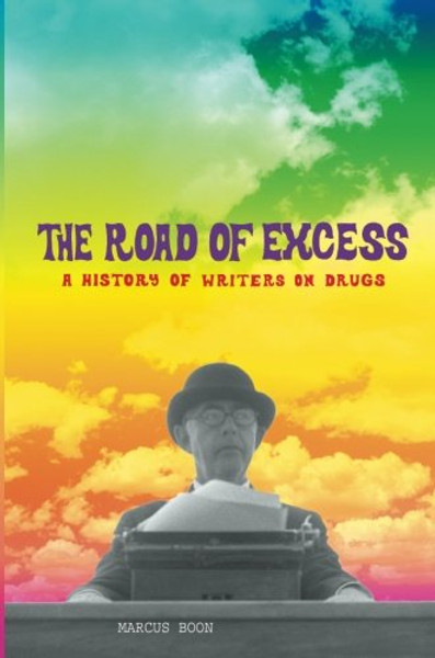 The Road of Excess: A History of Writers on Drugs