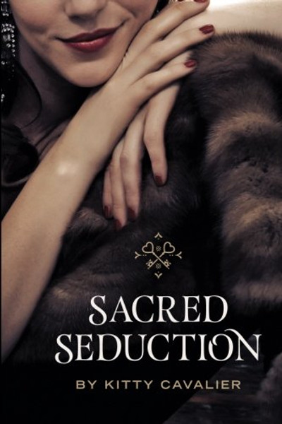 Sacred Seduction: A Guidebook, Memoir And Tribute To The Art Of Seduction