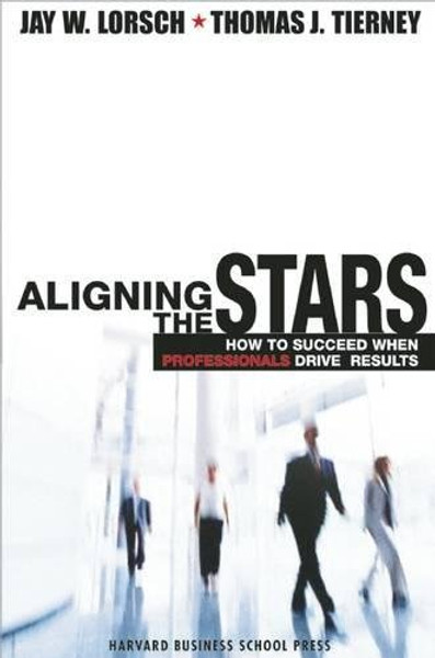 Aligning the Stars: How to Succeed When Professionals Drive Results